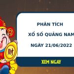 Phân tích xổ số Quảng Nam 21/6/2022 thứ 3 hôm nay chuẩn xác