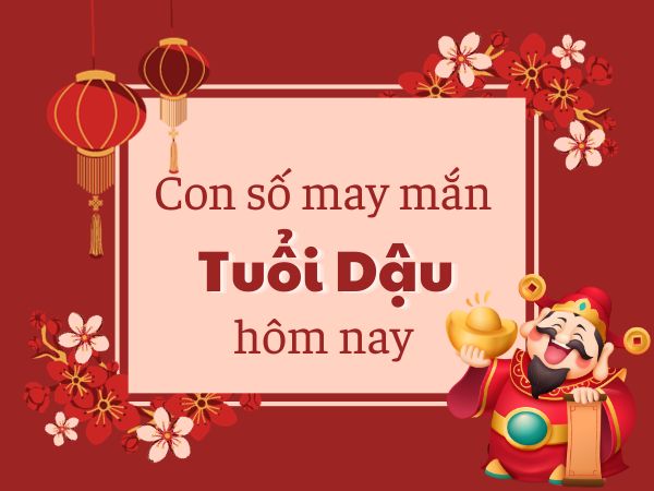 Con số may mắn tuổi Dậu hôm nay