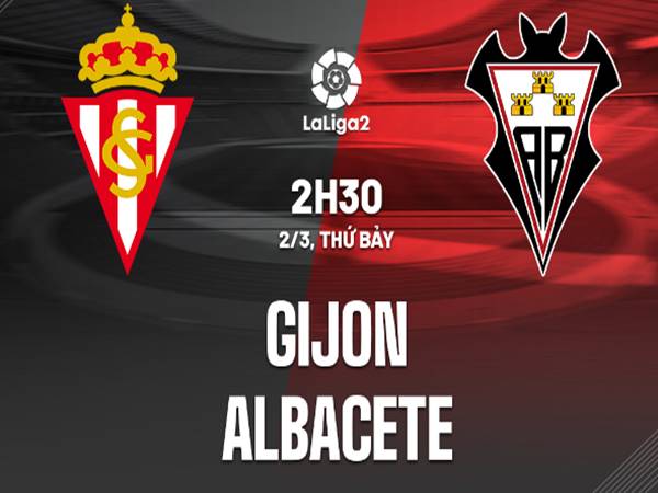 Nhận định kèo bóng đá giữa Gijon vs Albacete 2h30 ngày 2/3