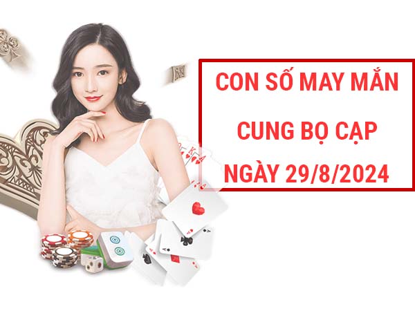 Danh sách con số may mắn cung Bọ Cạp ngày 29/8/2024 - kết quả SX Miền Bắc