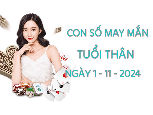 Con số may mắn hay về tuổi Thân ngày 01/11/2024 thứ 6 hôm nay