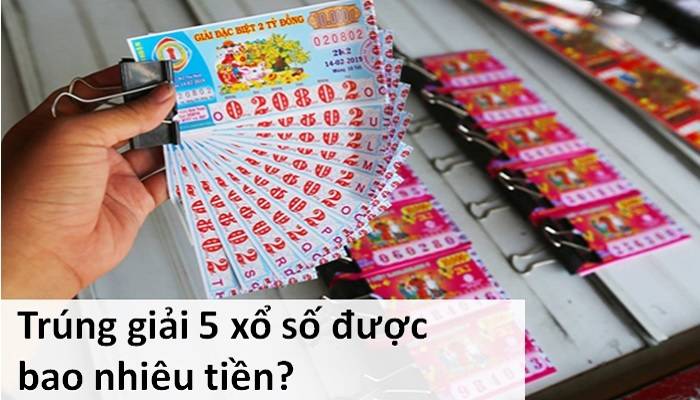 Trúng giải 5 vé số bao nhiêu tiền?